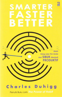 Smarter Faster Better : Ubah Hidup dan Tim Anda dari Sibuk Menjadi Produktif