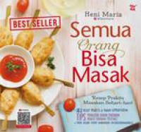 Semua Orang Bisa Masak : Resep Praktis Masakan Sehari- hari