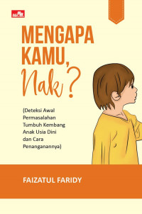 Mengapa kamu nak? : deteksi awal permasalahan tumbuh kembang anak usia dini dan cara penanganannya