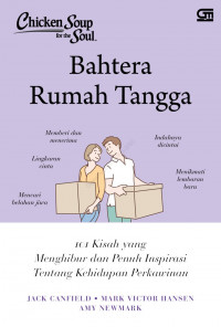 Chicken soup for the Soul : Bahtera rumah tangga : 101 kisah yang menghibur dan penuh inspirasi tentang kehidupan perkawinan