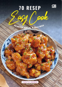 70 Resep Easy Cook : Praktis, Halal, & Non- MSG