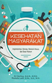 Kesehatan Masyarakat : Implementasi, Konsep, Skenario Kasus, dan Dasar Hukum