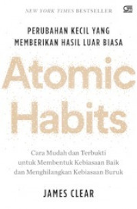 Atomic Habits: Perubahan Kecil yang Memberikan Hasil Luar Biasa