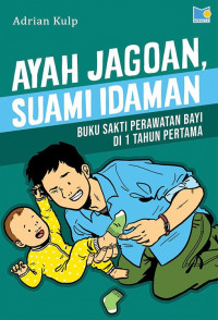 Ayah Jagoan, Suami Idaman Buku Sakti Perawatan Bayi di 1 Tahun Pertama