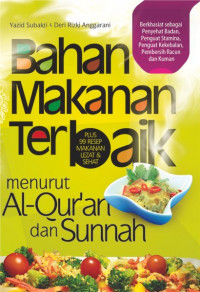 Bahan Makanan Terbaik Menurut Al-Quran dan Sunnah; Plus 99 Resep Makanan Lezat & Sehat