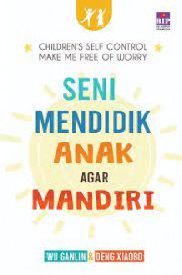 Seni Mendidik Anak Agar Mandiri : children's self control make me free of worry