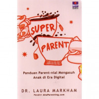 Super Parent: Panduan Parent-nial Mengasuh Anak di Era Digital