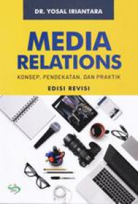 Media Relations : Konsep, Pendekatan, dan Praktik
