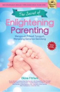 The Secret of Enlightening Parenting: Mengasuh Pribadi Tangguh, menjelang generasi gemilang