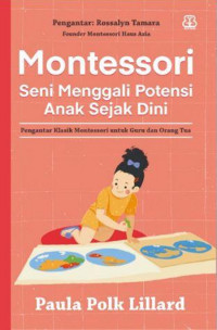Montessori Seni Menggali Potensi Anak Sejak Dini : Pengantar Klasik Montessori untuk Guru dan Orang Tua