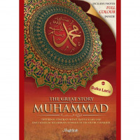 The Great Story of Muhammad SAW: Referensi Lengkap Hidup Rasulullah SAW dari Sebelum Kelahiran Hingga Detik-Detik Terakhir