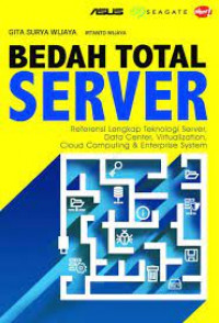 Bedah Total Server; Referensi Lengkap Teknologi Server, Data Center, Virtualization, Cloud Computing & Enterprise System
