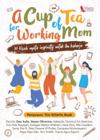 a Cup of Tea for Working Mom; 14 Kisah Nyata Inspiratif untuk Ibu Bekerja
