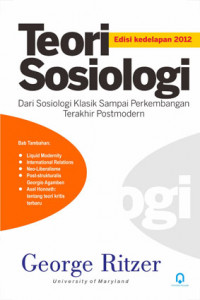 Teori Sosiologi : Dari Sosiologi Klasik Sampai Perkembangan Terakhir Postmodern