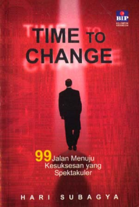 Time to Change; 99 Jalan Menuju Kesuksesan yang Spektakuler
